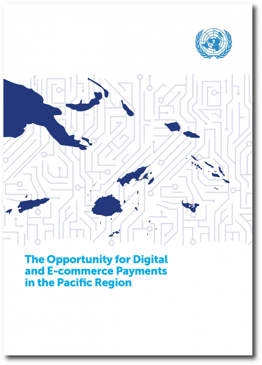 The Opportunity for Digital and E-commerce Payments in the Pacific Region - a report from the UNCDF in collaboration with Kapronasia