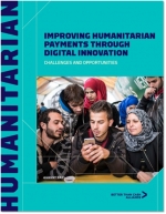 Improving Humanitarian Payments Through Digital Innovation: Challenges and Opportunities - a report from the Better Than Cash Alliance, co-authored by Kapronasia