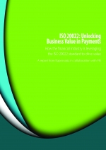 A Report from FIS &amp; Kapronasia - ISO 20022: Unlocking Business Value in Payments